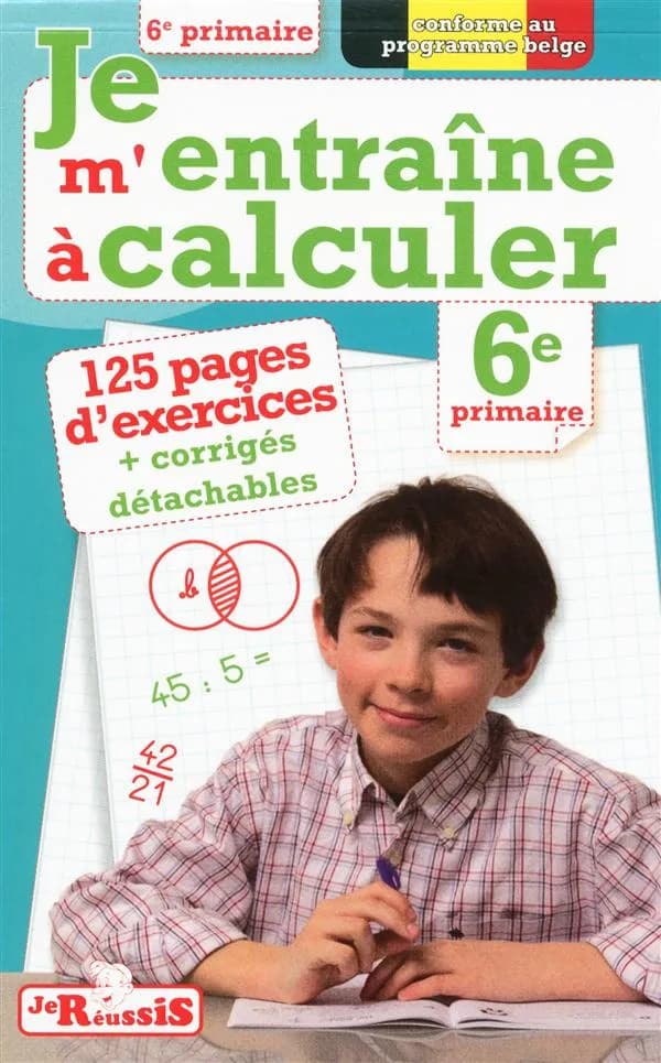 JE REUSSIS : je m'entraîne à calculer ; 6e année du primaire