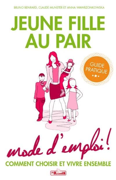 Jeune fille au pair mode d'emploi ! : Comment choisir et vivre ensemble