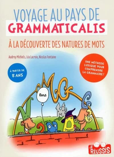JE REUSSIS : voyage au pays de Grammaticus ; à la découverte des natures de mots