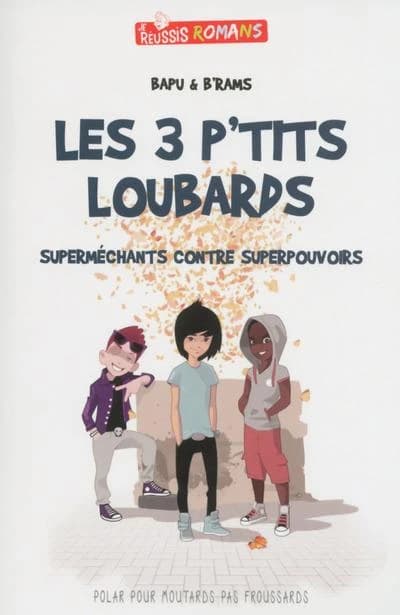 JE REUSSIS : les 3 p'tits loubards ; superméchants contre superpouvoirs