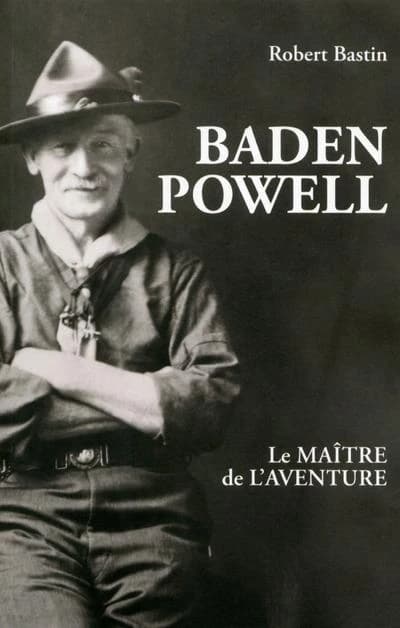 JE REUSSIS : Baden Powell, le maître de l'aventure