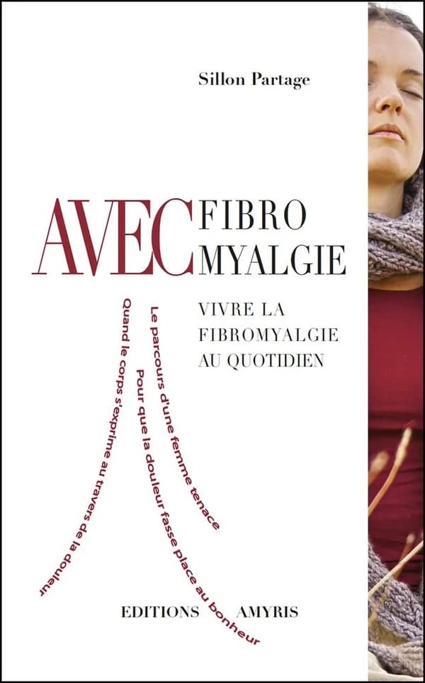 Avec fybromyalgie ; vivre la fibomyalgie au quotidien