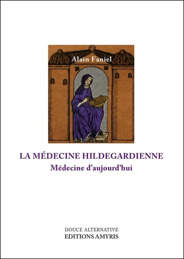 La médecine hildegardienne ; médecine d'aujourd'hui
