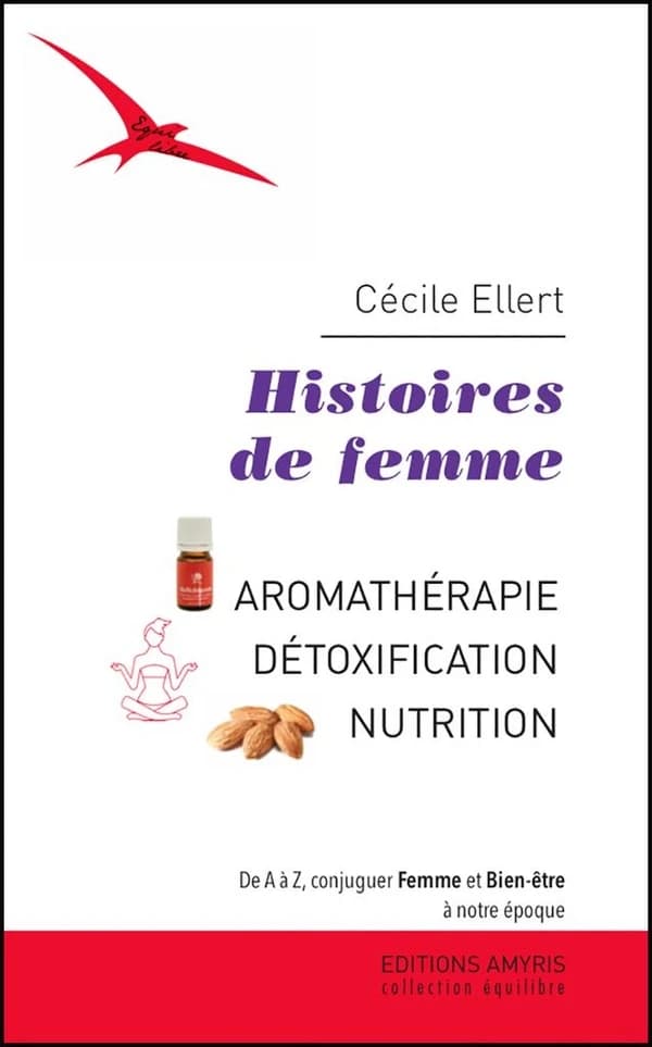 Histoires de femme ; aromathérapie, détoxication, nutrition