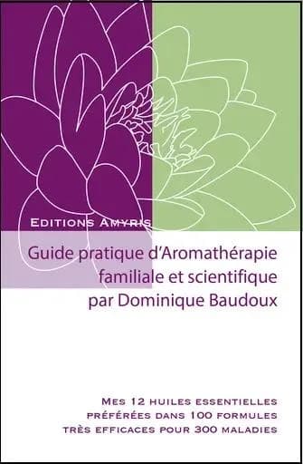 Guide pratique d'aromatherapie familiale et scientifique