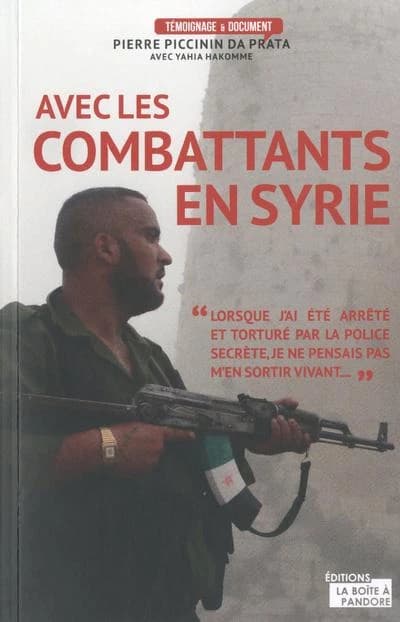 Au combat avec les rebelles syriens : Pierre Piccinin da Prata