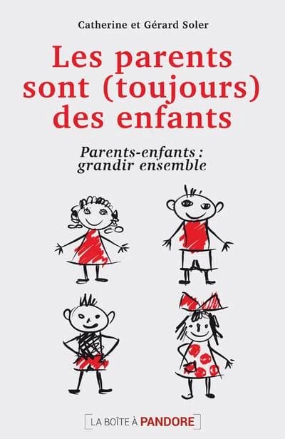 Les parents sont (toujours) des enfants : Parents-enfants : grandir ensemble