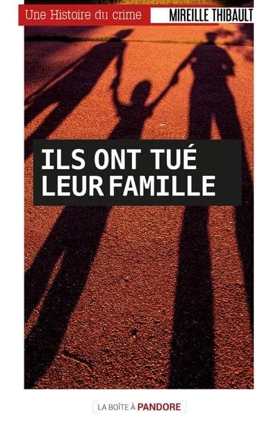 Ils ont tué leur famille : Histoires de meurtriers familicides
