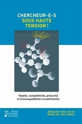 Chercheur-e-s sous haute tension! : vitalité, compétitivité, précarité et (in)compatibilité travail