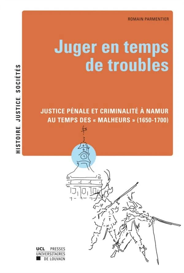 Juger en temps de troubles : justice pénale et criminalité à Namur au temps des "Malheurs" (1650-1700)