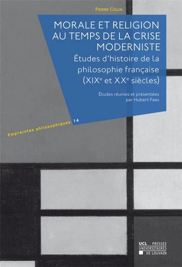 Morale et religion au temps de la crise moderniste : études d'histoire de la philosophie française (XIXe et XXe siècles)