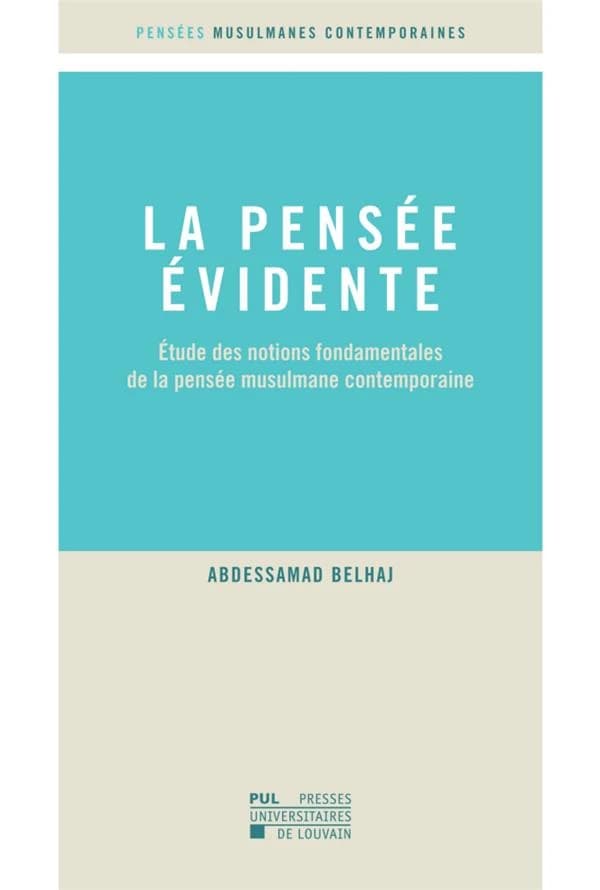 La pensée évidente : étude des notions fondamentales de la pensée musulmane contemporaine