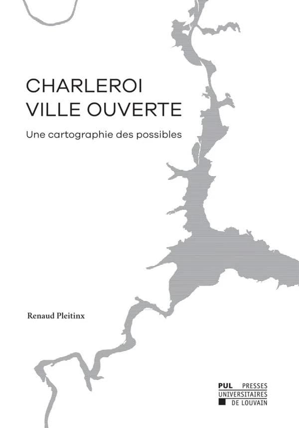 Charleroi, ville ouverte : Une cartographie des possibles (1st edition)