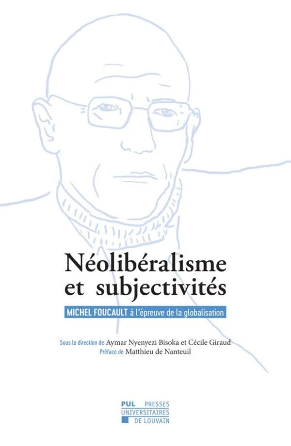 Néolibéralisme et subjectivités ; Michel Foucault à l'épreuve de la globalisation
