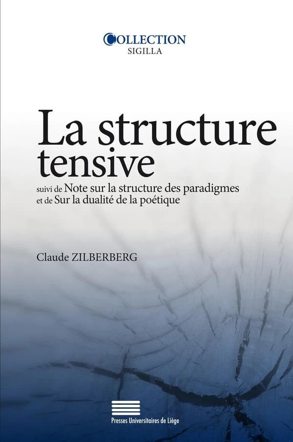La structure tensive ; suivi de Note sur la structure des paradigmes ; et de Sur la dualité de la poétique