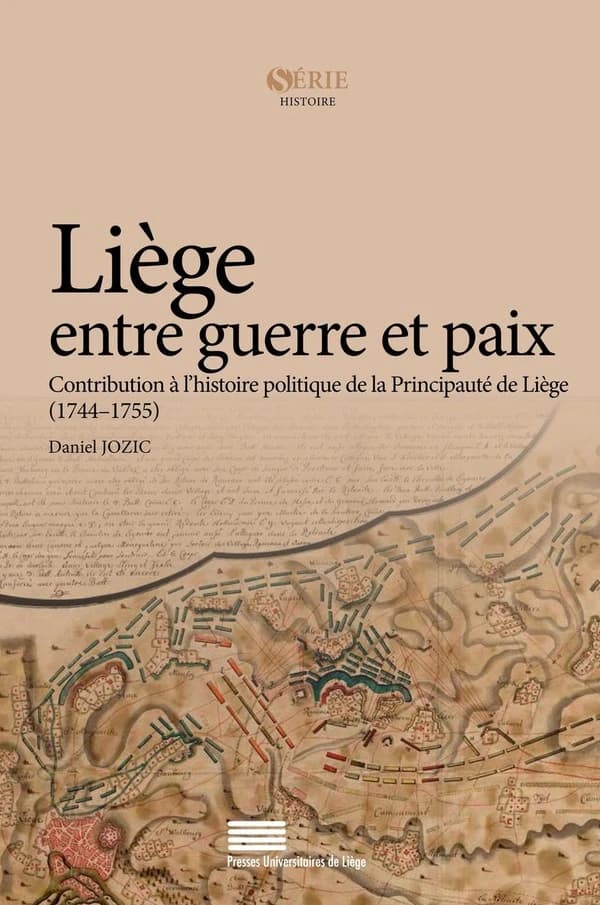 Liège entre guerre et paix : contribution à l'histoire politique de la Principauté de Liège, 1744-1755