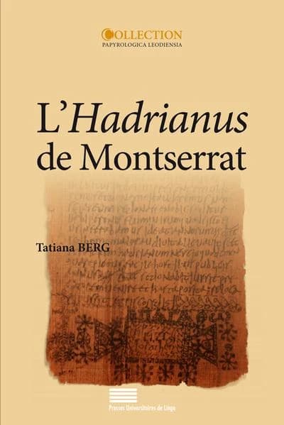 L'"Hadrianus" de Montserrat : P.Monts.Roca III, inv. 162-165 : édition, traduction et analyse contextuelle d'un récit latin conservé sur papyrus