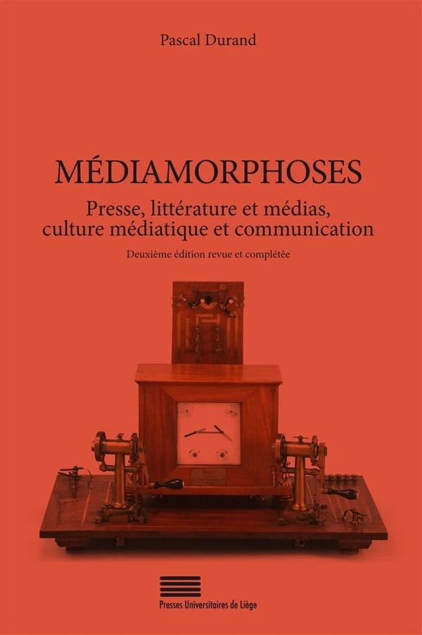 Médiamorphoses : presse, littérature et médias, culture médiatique et communication (Deuxième édition revue et complétée) Pascal Durand