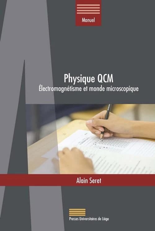 Physique QCM : électromagnétisme et monde microscopique ([Éd.] revue et corrigée) Alain Seret
