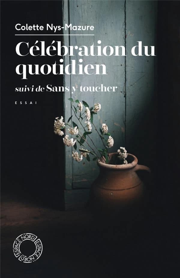 Célébration du quotidien ; suivi de Sans y toucher : essai