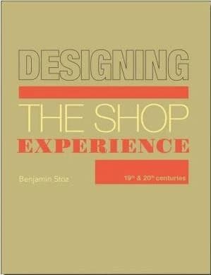 Designing : the shop experience : 19th & 20th centuries