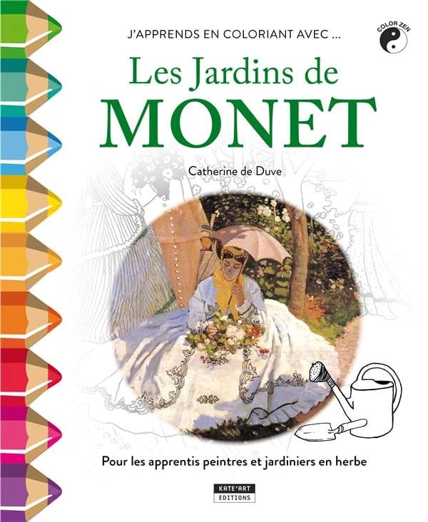 J'apprends en coloriant avec... les jardins de Monet ; pour les apprentis peintres et jardiniers en herbe