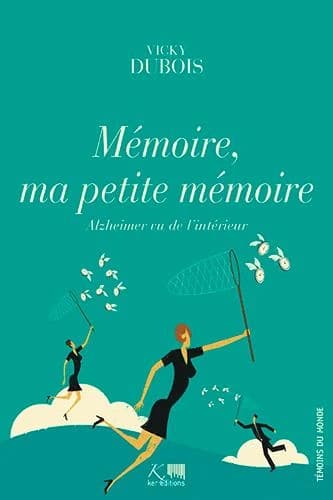 Mémoire, ma petite mémoire : Alzheimer vu de l'intérieur