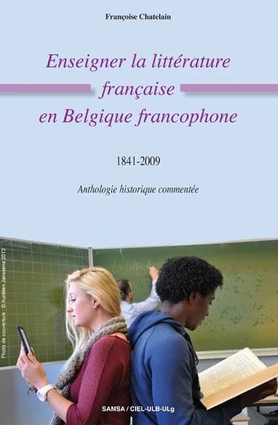 Enseigner la littérature française en Belgique francophone, 1841-2009 : anthologie historique commentée