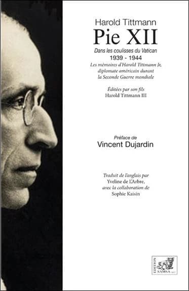 Pie XII : Dans Les Coulisses Du Vatican, 1939-1944 : Les Mémoires D'Harold Tittmann Jr, Diplomate Américain Durant la Seconde Guerre Mondiale