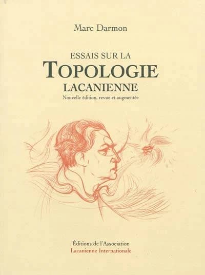 Essais sur la topologie lacanienne (Nouvelle éd. revue et augmentée) Marc Darmon