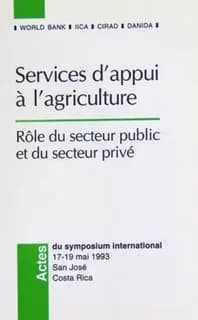 Services d'appui à l'agriculture : rôle du secteur public et du secteur privé : actes du symposium international 17-19 mai 1993, San José, Costa Rica