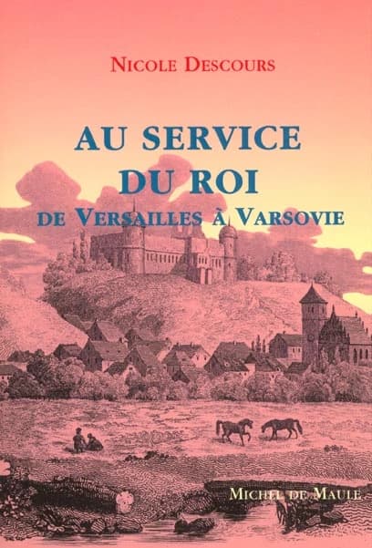 Au service du roi : de Versailles à Varsovie : roman