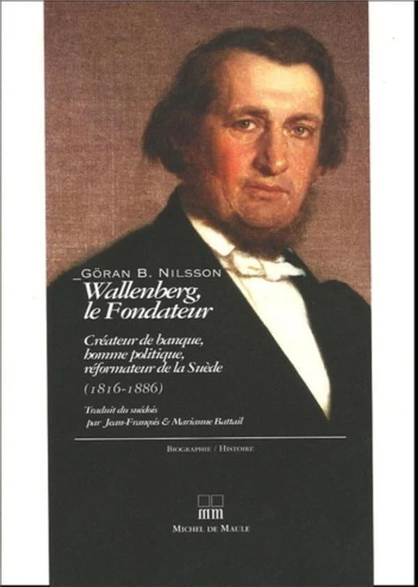 Wallenberg, le fondateur (1816-1886) : créateur de banque, homme politique, réformateur de la Suède