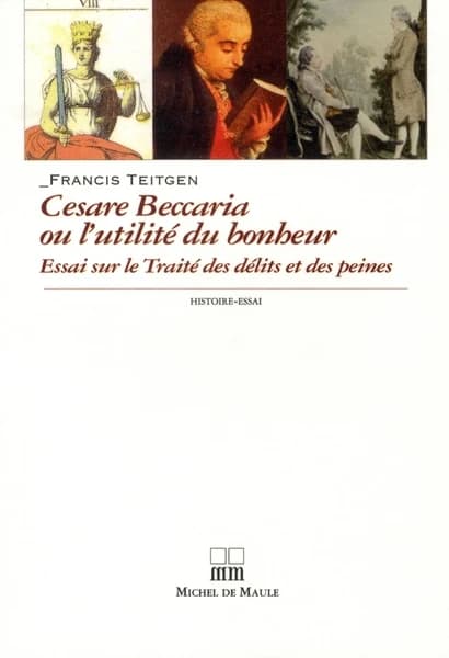 Beccaria ou L'utilité du bonheur : essai sur le "Traité des délits et des peines", 1764