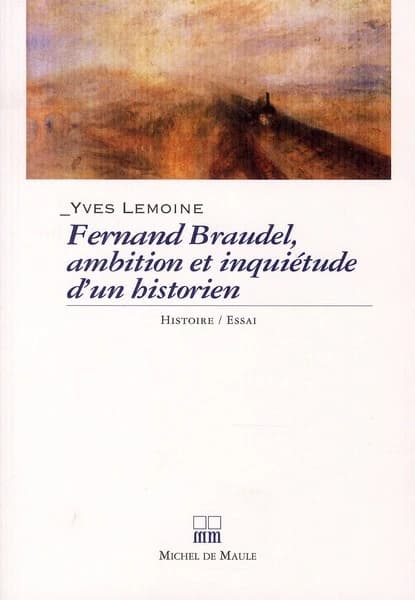 Fernand Braudel, ambition et inquiétude d'un historien