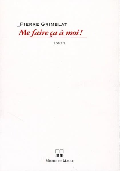 Me faire ça à moi ! : roman