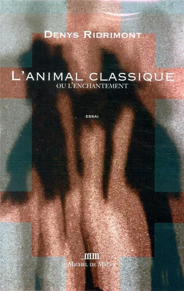 L'animal classique ou L'enchantement : [essai]