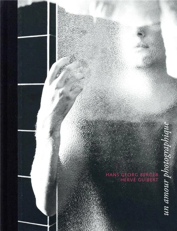 Un amour photographique : Hans Georg Berger, Hervé Guibert
