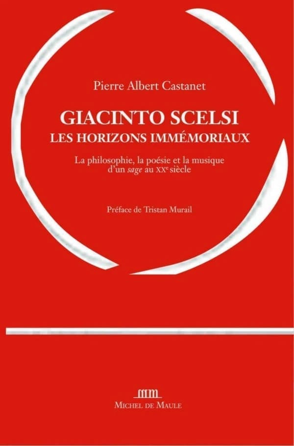 Giacinto Scelsi : les horizons immémoriaux : la philosophie, la poésie et la musique d'un sage au XXe siècle