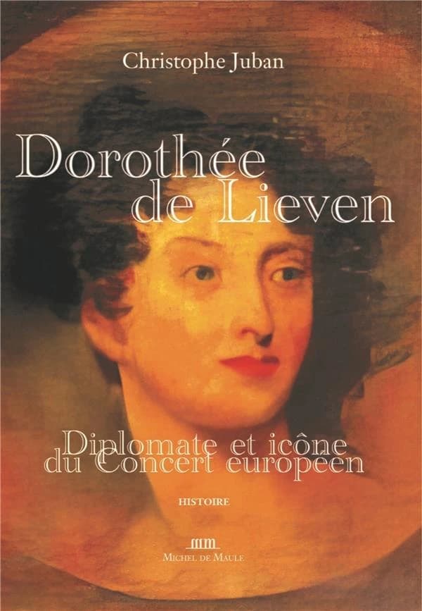 Dorothée de Lieven, 1785-1857 : diplomate et icône du concert européen