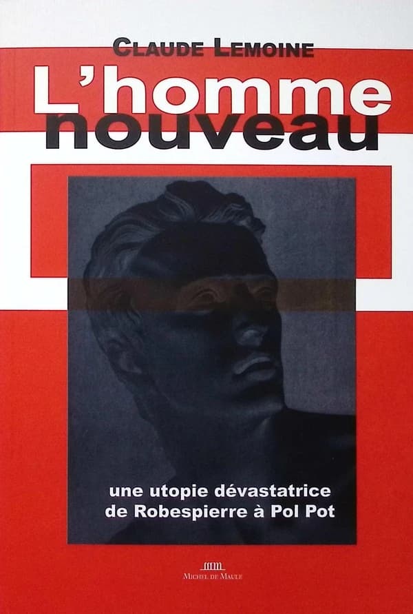 L'homme nouveau : une utopie dévastatrice, de Robespierre à Pol Pot