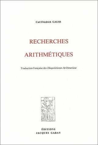 Recherches arithmétiques ([Reprod. en fac-sim.]) Carl Friedrich Gauss ; trad. française des Disquisitiones arithmeticae [par A.-C.-M. Poullet-Delisle,...]