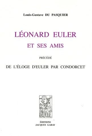 Léonard Euler et ses amis. Précédé de l'Éloge d'Euler ([Reproduction en fac-similé]) Louis-Gustave Du Pasquier ; par Condorcet