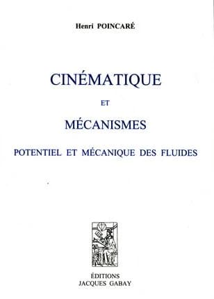 Cinématique et mécanismes : potentiel et mécanique des fluides ([Reproduction en fac-similé]) Henri Poincaré