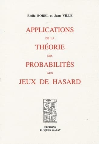 Applications de la théorie des probabilités aux jeux de hasard ([Reproduction en fac-similé]) Émile Borel et Jean Ville