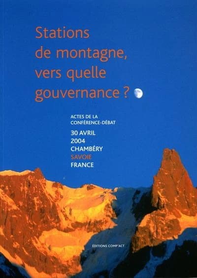 Stations de montagne, vers quelle gouvernance ? : actes de la conférence-débat du 30 avril 2004 à l'Université de Savoie, Chambéry