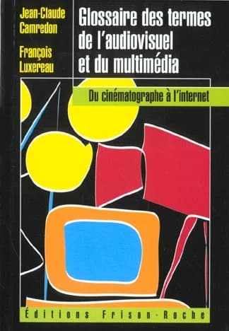 Glossaire des termes de l'audiovisuel et du multimédia : du cinématographe à l'Internet