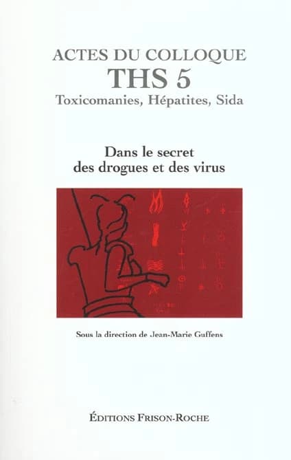 Toxicomanies, hépatites, SIDA : dans le secret des drogues et des virus : actes du colloque THS 5, Grasse, 2001 [11 au 15 septembre]