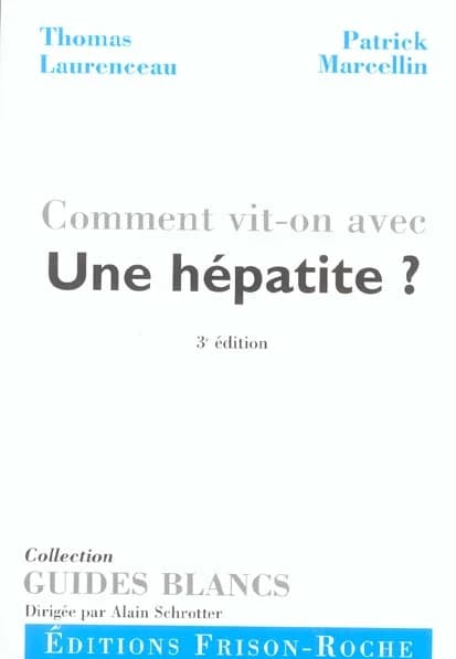 Comment vit-on avec une hépatite ? (3e éd. augm.) Thomas Laurenceau, P̈rof. Patrick Marcellin