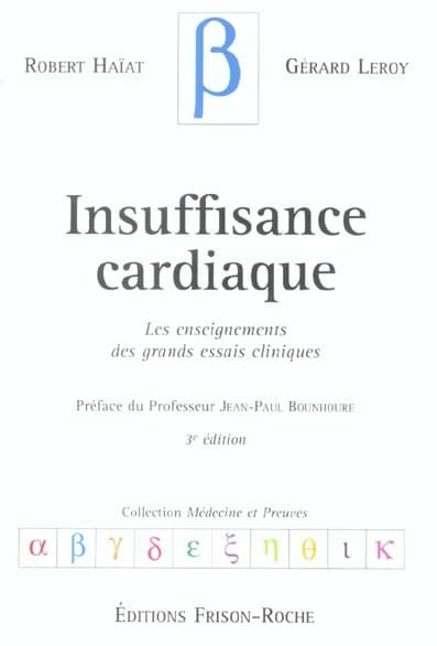 Insuffisance cardiaque : les enseignements des grands essais cliniques (3e éd.) Robert Haïat,... Gérard Leroy,... ; préf. du Prof. Jean-Paul Bounhoure